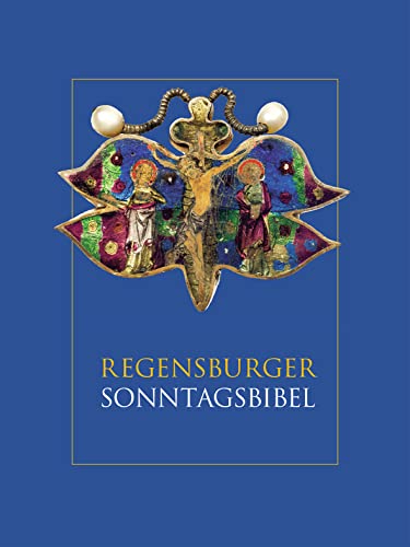 Regensburger Sonntagsbibel: Die Lesungen der Sonn-und Feiertage mit Betrachtungen von Josef Ratzinger/ Benedikt XVI. und Kunstwerken aus dem Bistum Regensburg